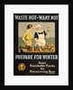 Waste Not - Want Not - Prepare for Winter poster by Anonymous