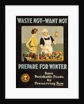 Waste Not - Want Not - Prepare for Winter poster by Anonymous