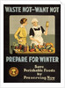 Waste Not - Want Not - Prepare for Winter poster by Anonymous