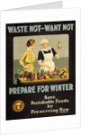 Waste Not - Want Not - Prepare for Winter poster by Anonymous