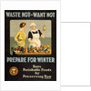 Waste Not - Want Not - Prepare for Winter poster by Anonymous