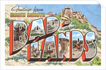 Greetings from Bad-Lands, North Dakota by Anonymous