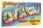 Greetings from Chattanooga and Lookout Mountain, Tennessee by Anonymous