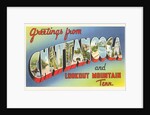 Greetings from Chattanooga and Lookout Mountain, Tennessee by Anonymous