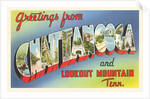Greetings from Chattanooga and Lookout Mountain, Tennessee by Anonymous