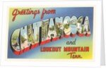 Greetings from Chattanooga and Lookout Mountain, Tennessee by Anonymous