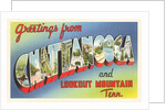 Greetings from Chattanooga and Lookout Mountain, Tennessee by Anonymous