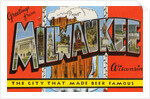 Greetings from Milwaukee, Wisconsin, the City that Made Beer Famous by Anonymous