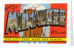 Greetings from Milwaukee, Wisconsin, the City that Made Beer Famous by Anonymous