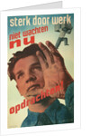 Strength Through Work, Dutch Propaganda Poster by Anonymous