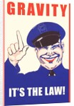 Gravity, It's the Law by Anonymous