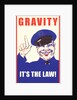 Gravity, It's the Law by Anonymous