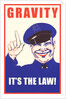 Gravity, It's the Law by Anonymous