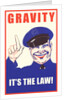 Gravity, It's the Law by Anonymous