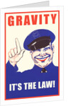 Gravity, It's the Law by Anonymous