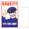 Gravity, It's the Law by Anonymous