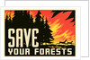 Save Your Forests Poster by Anonymous