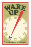Wake Up, Give Health a Chance by Anonymous