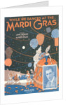 Sheet Music for While We Danced at the Mardi Gras by Anonymous