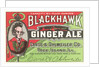 Blackhawk ginger ale label by Anonymous