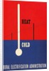 Heat and Cold, Rural Electrification Administration Poster by Anonymous