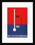 Heat and Cold, Rural Electrification Administration Poster by Anonymous