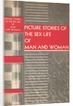 Picture Stories of the Sex Life of Man and Woman by Anonymous