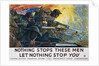 Nothing Stops These Men Recruitment Poster by H. Giles