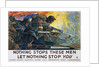 Nothing Stops These Men Recruitment Poster by H. Giles