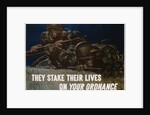 They Stake Their Lives On Your Ordanance Poster by Harold Schmidt