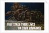 They Stake Their Lives On Your Ordanance Poster by Harold Schmidt