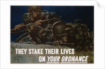 They Stake Their Lives On Your Ordanance Poster by Harold Schmidt