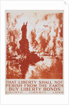 That Liberty Shall Not Perish from the Earth - Buy Liberty Bonds Poster by Joseph Pennell