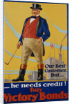 He Needs Credit! Buy Victory Bonds Poster by Malcolm Gibson