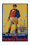 He Needs Credit! Buy Victory Bonds Poster by Malcolm Gibson