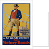 He Needs Credit! Buy Victory Bonds Poster by Malcolm Gibson