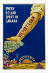 Every Dollar Spent in Canada. Victory Loan Poster by Anonymous