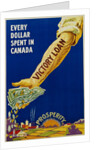 Every Dollar Spent in Canada. Victory Loan Poster by Anonymous