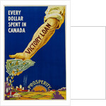 Every Dollar Spent in Canada. Victory Loan Poster by Anonymous