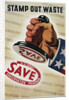 Save, Stamp Out Waste Poster by Henry Stahlhat