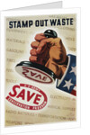 Save, Stamp Out Waste Poster by Henry Stahlhat