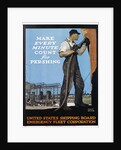 Make Every Minute Count for Pershing - United States Shipping Board Emergency Fleet Corp. War Production Poster by Adolf Treidler