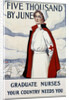 Five Thousand Nurses by June - Graduate Nurses Your Country Needs You Poster by Carl Rakeman