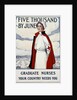 Five Thousand Nurses by June - Graduate Nurses Your Country Needs You Poster by Carl Rakeman