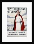 Five Thousand Nurses by June - Graduate Nurses Your Country Needs You Poster by Carl Rakeman
