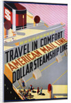 Travel in Comfort, American Mail Line Dollar Steamship Line Poster by Anonymous