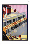 Travel in Comfort, American Mail Line Dollar Steamship Line Poster by Anonymous