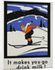 It Makes You Go...Drink Milk! Advertising Poster by Anonymous