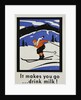 It Makes You Go...Drink Milk! Advertising Poster by Anonymous