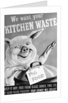 We Want Your Kitchen Waste Poster by Anonymous